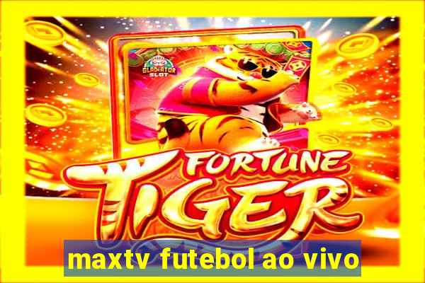 maxtv futebol ao vivo